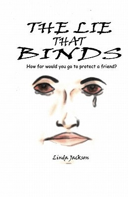 The Lie That Binds: How Far Would You Go To Protect A Friend? by Jackson, Linda