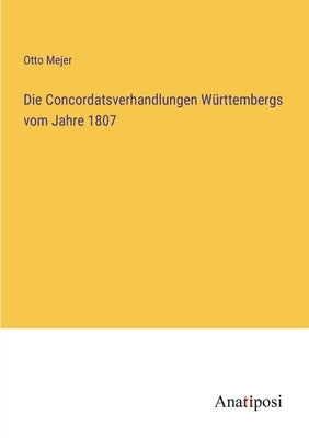 Die Concordatsverhandlungen Württembergs vom Jahre 1807 by Mejer, Otto
