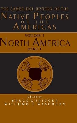 The Cambridge History of the Native Peoples of the Americas by Trigger, Bruce G.