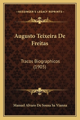 Augusto Teixeira De Freitas: Tracos Biographicos (1905) by Sa Vianna, Manuel Alvaro De Sousa
