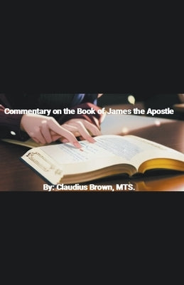Commentary on the Book of James the Apostle by Brown, Claudius