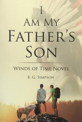 I Am My Father's Son: Winds of Time Novel by Simpson, B. G.