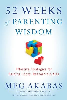 52 Weeks of Parenting Wisdom: Effective Strategies for Raising Happy, Responsible Kids by Akabas, Seth