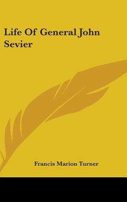 Life Of General John Sevier by Turner, Francis Marion