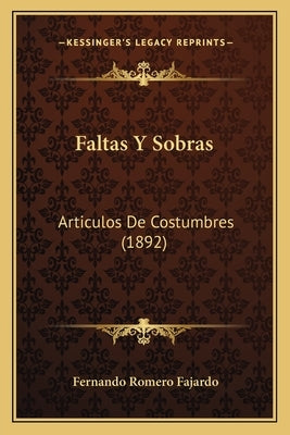 Faltas Y Sobras: Articulos De Costumbres (1892) by Fajardo, Fernando Romero