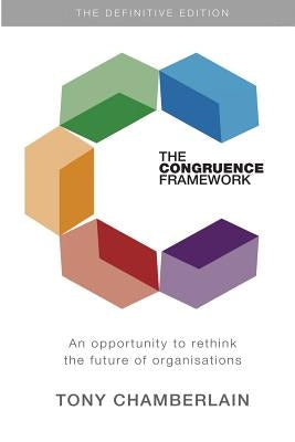 The Congruence Framework: An opportunity to rethink the future of organisations by Chamberlain, Tony