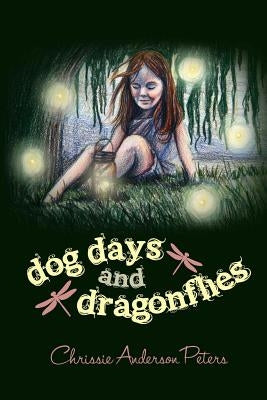Dog Days and Dragonflies by Peters, Chrissie Anderson