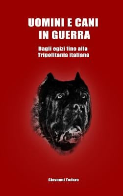 Uomini e cani in guerra - Dagli egizi fino alla Tripolitania italiana by Todaro, Giovanni
