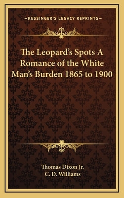 The Leopard's Spots a Romance of the White Man's Burden 1865 to 1900 by Dixon, Thomas