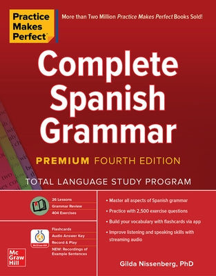 Practice Makes Perfect: Complete Spanish Grammar, Premium Fourth Edition by Nissenberg, Gilda