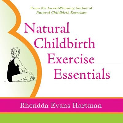 Natural Childbirth Exercise Essentials by Hartman, Rhondda Evans