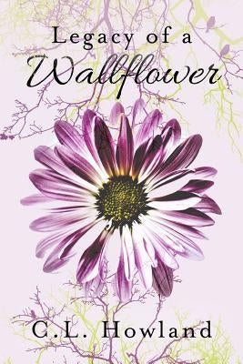 Legacy of a Wallflower by Howland, C. L.