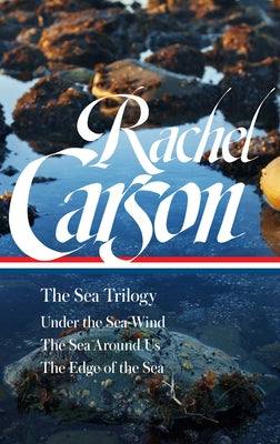 Rachel Carson: The Sea Trilogy (Loa #352): Under the Sea-Wind / The Sea Around Us / The Edge of the Sea by Carson, Rachel