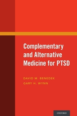 Complementary and Alternative Medicine for PTSD by Benedek, David M.