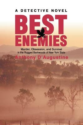 Best Enemies: Murder, Obsession, and Survival in the Rugged Backwoods of New York State by D'Augustine, Anthony
