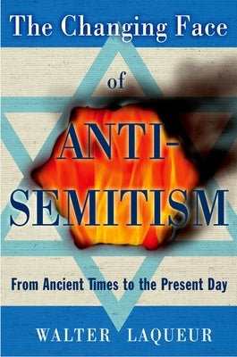 The Changing Face of Antisemitism: From Ancient Times to the Present Day by Laqueur, Walter