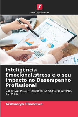 Inteligência Emocional, stress e o seu Impacto no Desempenho Profissional by Chandran, Aishwarya