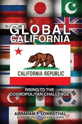 Global California: Rising to the Cosmopolitan Challenge by Lowenthal, Abraham F.