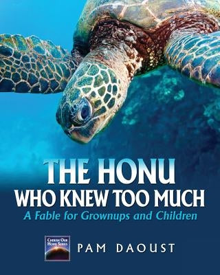 The Honu Who Knew Too Much, a Fable for Grownups and Children by Daoust, Pam