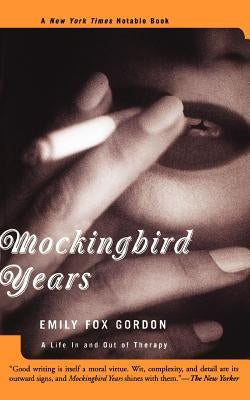 Mockingbird Years: A Life in and Out of Therapy by Gordon, Emily Fox