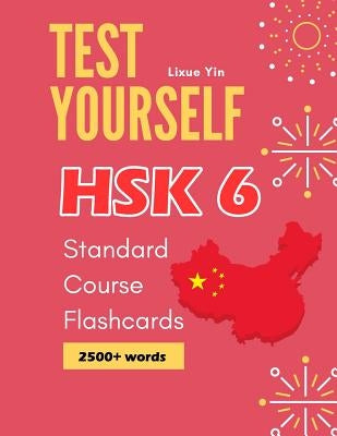 Test Yourself HSK 6 Standard Course Flashcards: Chinese proficiency mock test level 6 workbook by Yin, Lixue