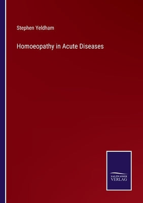 Homoeopathy in Acute Diseases by Yeldham, Stephen