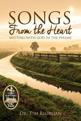 Songs From the Heart: Meeting With God in the Psalms by Riordan, Tim