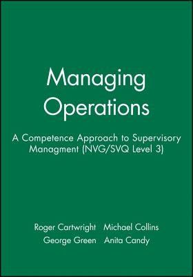 Managing Operations: A Competence Approach to Supervisory Managment (Nvg/Svq Level 3) by Cartwright, Roger
