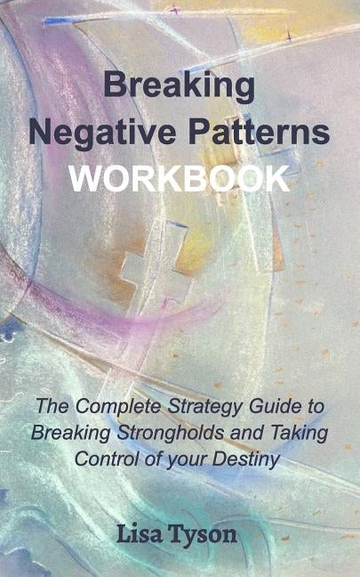 Breaking Negative Patterns Workbook by Tyson, Lisa
