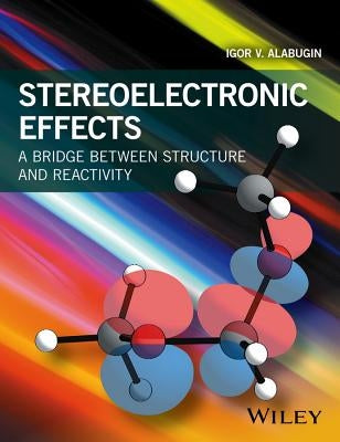 Stereoelectronic Effects by Alabugin, Igor V.