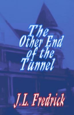 The Other End of the Tunnel by Fredrick, J. L.