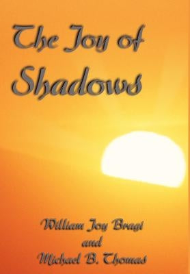 The Joy of Shadows by Bragi, William Joy