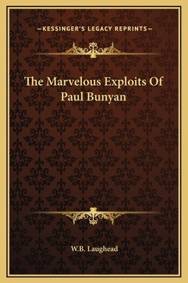 The Marvelous Exploits of Paul Bunyan by Laughead, W. B.