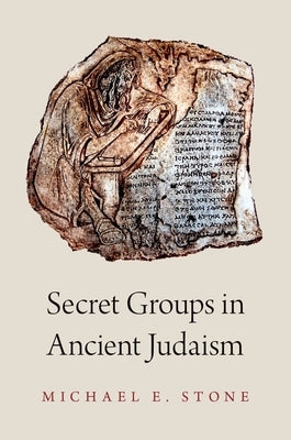 Secret Groups in Ancient Judaism by Stone, Michael
