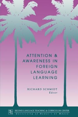 Attention and Awareness in Foreign Language Learning by Schmidt, Richard