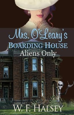 Mrs. O'Leary's Boarding House: Aliens Only by Halsey, W. F.