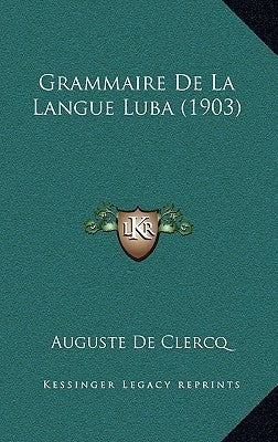 Grammaire De La Langue Luba (1903) by De Clercq, Auguste