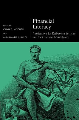 Financial Literacy: Implications for Retirement Security and the Financial Marketplace by Mitchell, Olivia S.