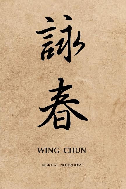 Martial Notebooks WING CHUN: Parchment-looking Cover 6 x 9 by Journals, Martial Arts