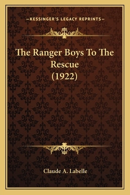 The Ranger Boys To The Rescue (1922) by Labelle, Claude A.