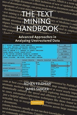 The Text Mining Handbook: Advanced Approaches in Analyzing Unstructured Data by Feldman, Ronen