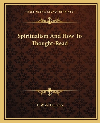 Spiritualism and How to Thought-Read by de Laurence, L. W.