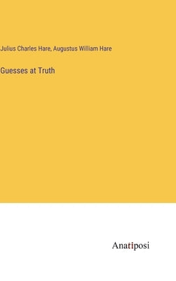 Guesses at Truth by Hare, Julius Charles