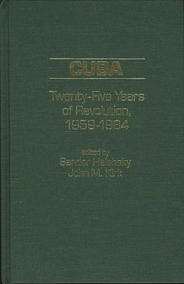 Cuba: Twenty-Five Years of Revolution, 1959-1984 by Halebsky, Sandor