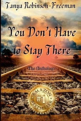 Tanya Robinson-Freeman - You Don't Have to Stay There by Marie, Cynthia