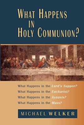 What Happens in Holy Communion? by Welker, Michael