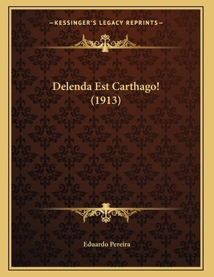 Delenda Est Carthago! (1913) by Pereira, Eduardo