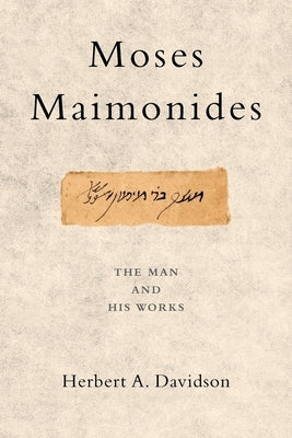 Moses Maimonides: The Man and His Works by Davidson, Herbert