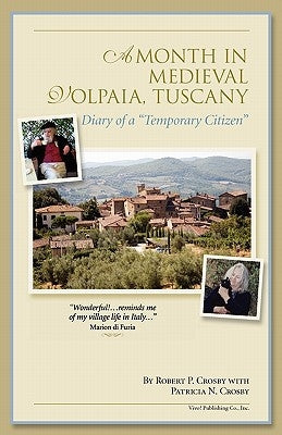 A Month in Medieval Volpaia, Tuscany: Diary of a Temporary Citizen by Crosby, Robert P.