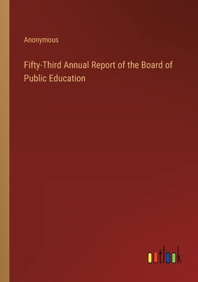Fifty-Third Annual Report of the Board of Public Education by Anonymous